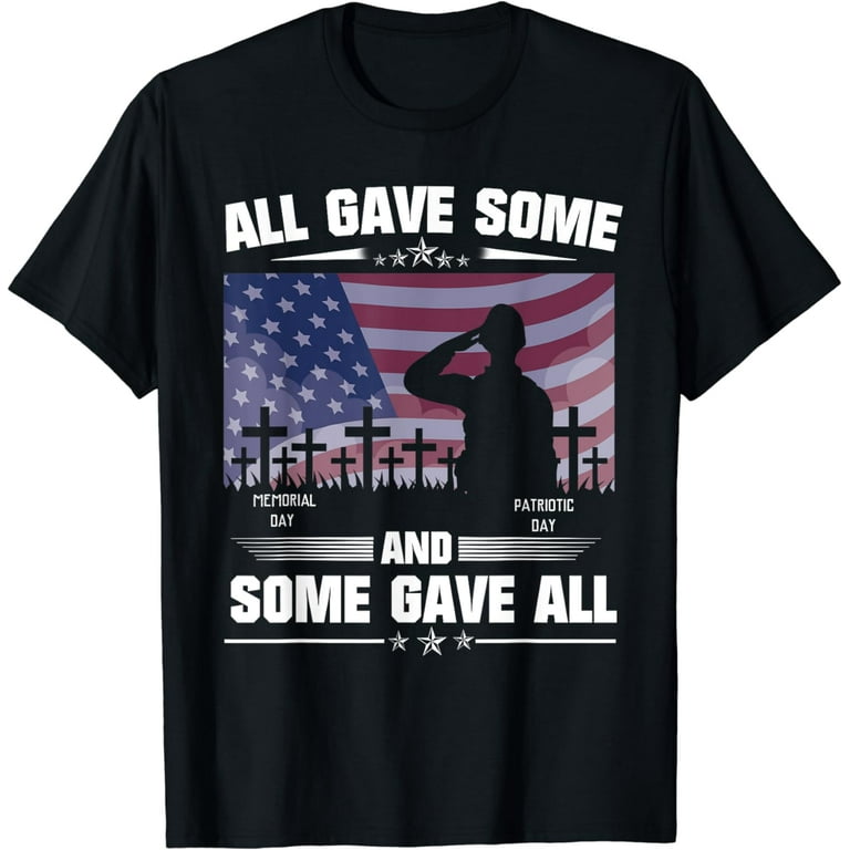 All Gave Some Some Gave All T-Shirt Veteran & Memorial's Day All Gave Some Some Gave All T-Shirt Veteran & Memorial's Day