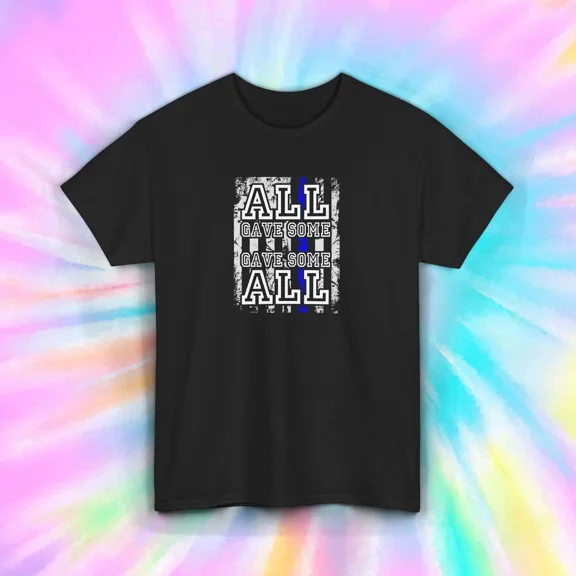All Gave Some Thin Blue Line Police Tribute Unisex T-Shirt Size S-5XL