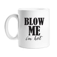 thumbnail image 1 of All Gifts Blow Me I'M Hot Coffee Mug, 1 of 1