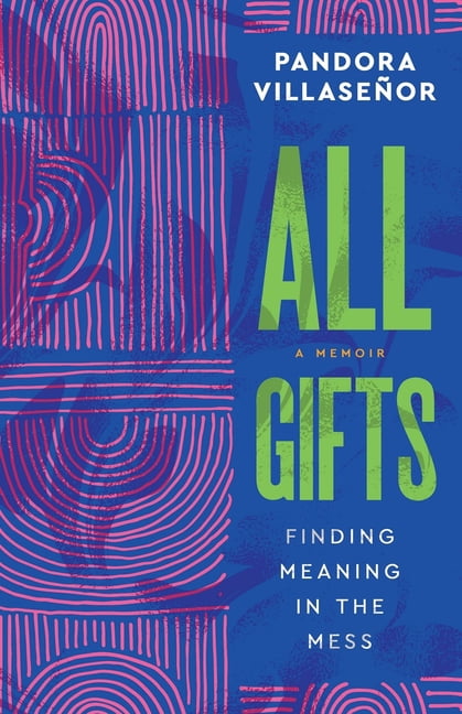 All Gifts: Finding Meaning in the Mess, (Paperback)