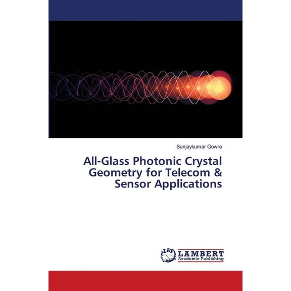 All-Glass Photonic Crystal Geometry for Telecom & Sensor Applications, (Paperback)