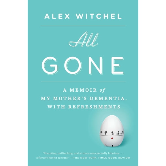 All Gone: All Gone: A Memoir of My Mother's Dementia. With Refreshments, (Paperback)