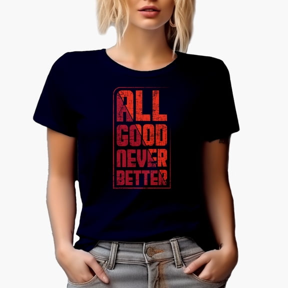All Good Never Better, Navy Blue T-Shirt, Medium
