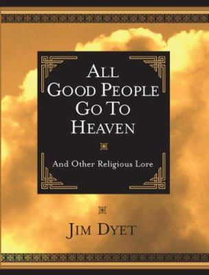 All Good People Go to Heaven: And Other Religious Lore (Hardcover) 1562928252 9781562928254