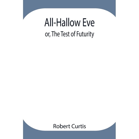 All-Hallow Eve; Or, The Test Of Futurity., (Paperback)