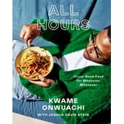 All Hours Crazy Good Food for Whatever, Whenever A Cookbook, Hardcover