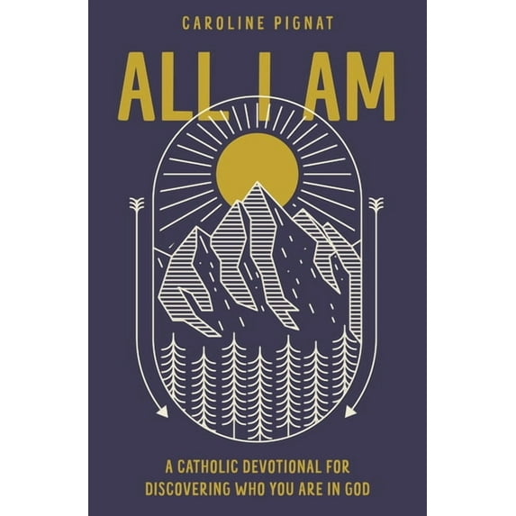 All I Am: A Catholic Devotional for Discovering Who You Are in God, (Hardcover)