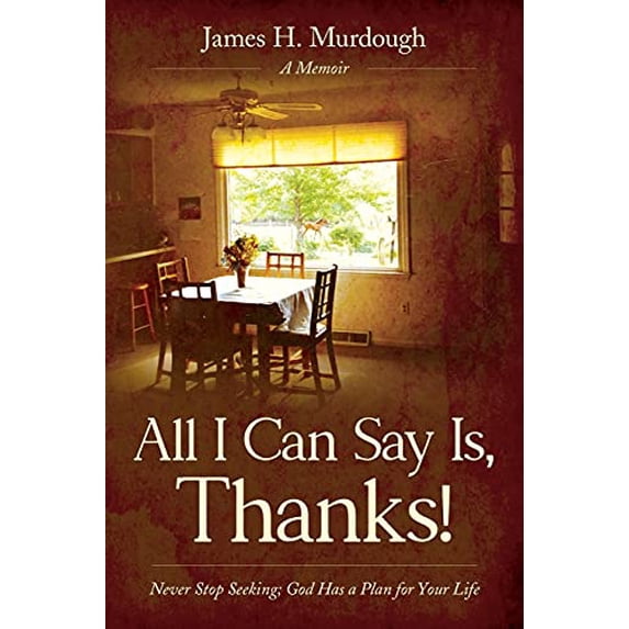Pre-Owned All I Can Say Is, Thanks!: Never Stop Seeking; God Has a Plan for Your Life (Paperback) 1641117885 9781641117883
