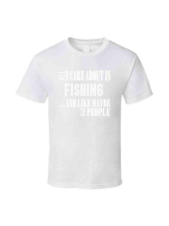 All I Care About Is Fishing Funny T Shirt Novelty Gift Fashion Clothing Tee Top