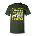 thumbnail image 1 of All I Care Is About My Dog And Maybe 3 People Funny DT Adult T-Shirt Tee, 1 of 2