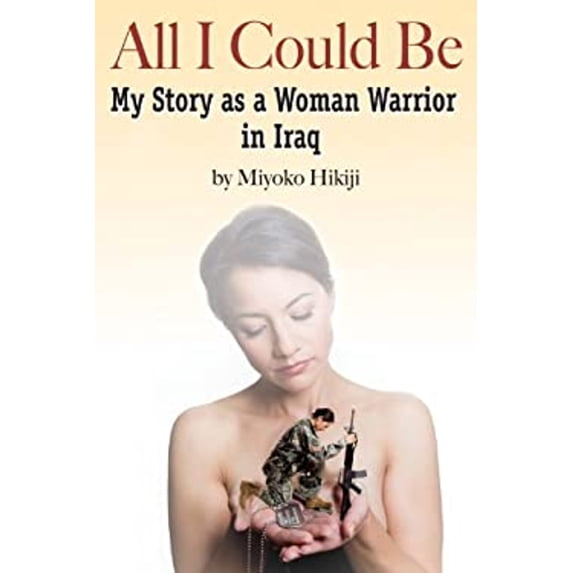Pre-Owned All I Could Be: The Story of a Woman Warrior in Iraq (Paperback) 1933909587 9781933909585