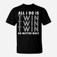 thumbnail image 1 of All I Do Is Twin Funny Tee For Mommy Dad Of Twins TShirt, 1 of 2