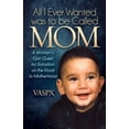 thumbnail image 1 of All I Ever Wanted Was to Be Called Mom: A Woman's Epic Quest for Salvation on the Road to Motherhood, (Paperback), 1 of 1