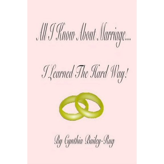 All I Know About Marriage...I Learned The Hard Way!, (Paperback)