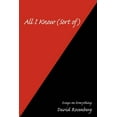 thumbnail image 1 of All I Know (Sort of) : Essays on Everything (Paperback), 1 of 1