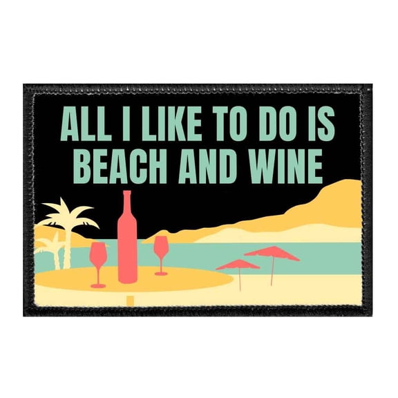 All I Like To Do Is Beach And Wine - Removable Patch