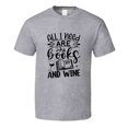thumbnail image 1 of All I Need Are Books And Wine Tshirt Hilarious Reading Tee For Avid Readerst T Shirt, 1 of 1
