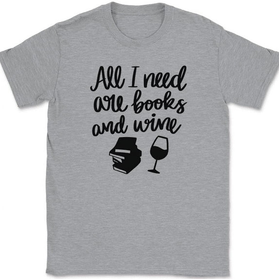 All I Need Are Books and Wine T-Shirt Funny Reading Novel Drinking Humor Tee - Heather Grey, 5XL