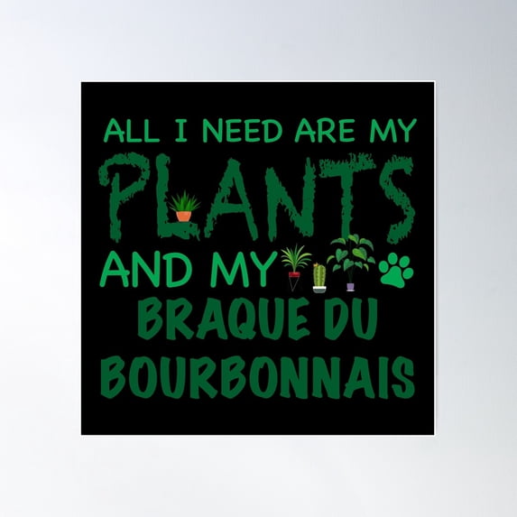 All I Need Are My Plants And My Braque Du Bourbonnais - Dog Poster Wall Art, Modern Wall Decor For Living Room Bedroom, 16x16 UNFRAMED