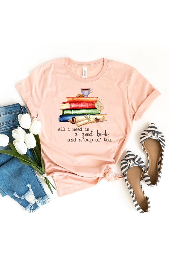 All I Need Is A Good Book And A Cup Of Tea T-Shirt, Teacher Shirt, Librarian , Bibliophile Top, Reading Lover Shirts, Appreciation Tee