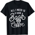thumbnail image 1 of All I Need Is A Good Book and Coffee - Librarian Bookworm T-Shirt, 1 of 3