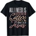 thumbnail image 1 of All I Need Is Coffee And Jesus Christ Faith Christian T-Shirt, 1 of 3