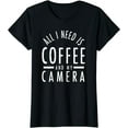 thumbnail image 1 of All I Need Is Coffee And My Camera Photography Shirt Gift T-Shirt, 1 of 3