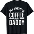 thumbnail image 1 of All I Need Is Coffee And My Daddy Lover Hobby Cute Coffee T-Shirt, 1 of 4