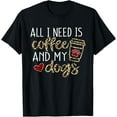 thumbnail image 1 of All I Need Is Coffee And My Dog Funny Dog Mom Coffee Lover T-Shirt, 1 of 4