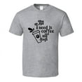 thumbnail image 1 of All I Need Is Coffee And My Dogs Tee Cool T Shirt For Dog Lovers Great Pet T Shirt, 1 of 1