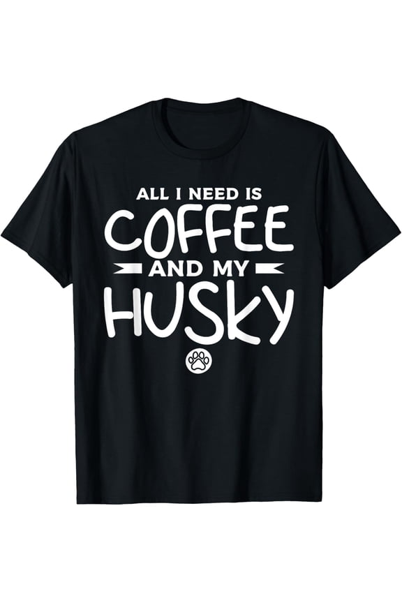 All I Need Is Coffee And My Husky Huskies T-Shirt men and women can wear, black, white, gifts