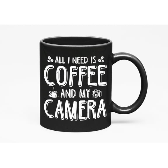 All I Need Is Coffee and My Camera, Photographer or Photography Enthusiast, Black 11oz Ceramic Mug