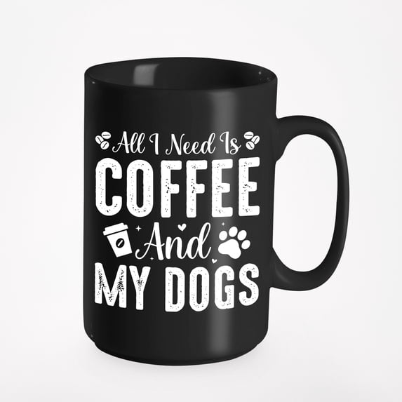 All I Need Is Coffee and My Dogs - Furry Parent, Dog Lover or Owner, Black 15oz Ceramic Mug