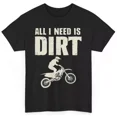 thumbnail image 1 of All I Need Is Dirt Biker T-Shirt - Motocross Off-Roading Sports Tee Unisex S-5XL Hot Trending Shirt, Vintage Birthday Gift, 1 of 2