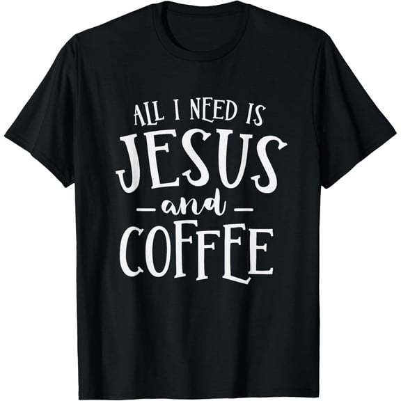 All I Need Is Jesus And Coffee Church Christian Religious T-Shirt