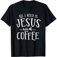 thumbnail image 1 of All I Need Is Jesus And Coffee Church Christian Religious T-Shirt, 1 of 5