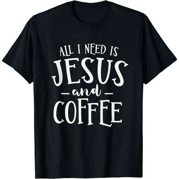 All I Need Is Jesus And Coffee Church Christian Religious T-Shirt