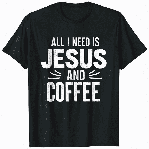 All I Need Is Jesus And Coffee Church Christian Religious T-Shirt
