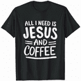 thumbnail image 1 of All I Need Is Jesus And Coffee Church Christian Religious T-Shirt, 1 of 5