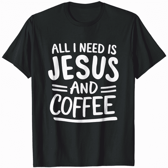 All I Need Is Jesus And Coffee Church Christian Religious T-Shirt
