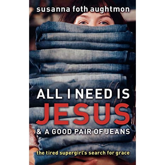 Pre-Owned All I Need Is Jesus and a Good Pair of Jeans: The Tired Supergirl'S Search For Grace Paperback