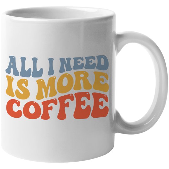 All I Need Is More Coffee, Caffeine Lover, Dependent or Enthusiast Quote, Groovy Retro Wavy Text Merch Gift, White 11oz Ceramic Mug