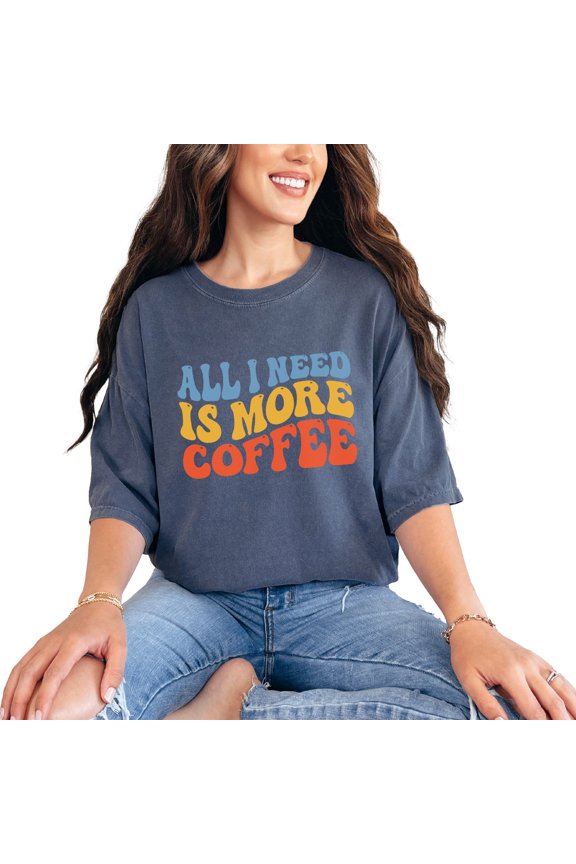 All I Need Is More Coffee, Caffeine Lover or Dependent Quote, Groovy Retro Wavy Text, Denim Comfort Colors T-Shirt, Small