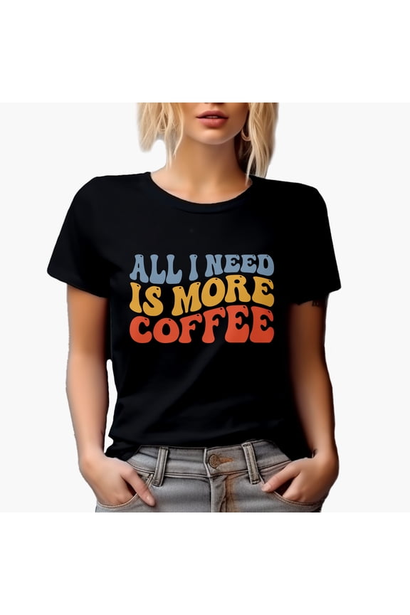 All I Need Is More Coffee, Caffeine Lover or Dependent Quote, Groovy Retro Wavy Text Merch Gift, Black T-Shirt, Small
