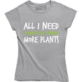 thumbnail image 1 of All I Need Is More Plants - Funny Gardening Lovers Holiday Women's T-Shirt, 1 of 4