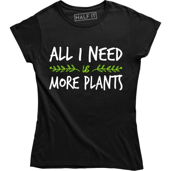All I Need Is More Plants - Funny Gardening Lovers Holiday Women's T-Shirt