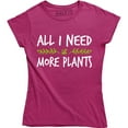 thumbnail image 1 of All I Need Is More Plants - Funny Gardening Lovers Holiday Women's T-Shirt, 1 of 4