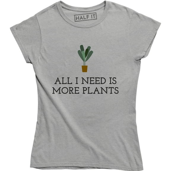 All I Need Is More Plants - Funny Gardening Lovers Holiday Women's Tee Shirt