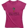 thumbnail image 1 of All I Need Is More Plants - Funny Gardening Lovers Holiday Women's Tee Shirt, 1 of 4