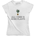 thumbnail image 1 of All I Need Is More Plants - Funny Gardening Lovers Holiday Women's Tee Shirt, 1 of 4
